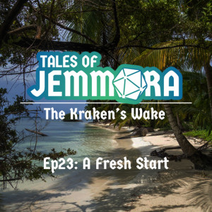 The Kraken's Wake, Ep23 - A Fresh Start