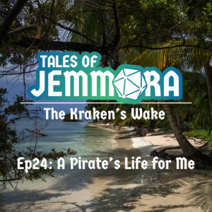 The Kraken's Wake, Ep24 - A Pirate's Life for Me