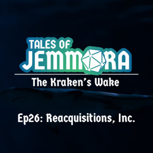The Kraken's Wake, Ep26: Reacquisitions, Inc.