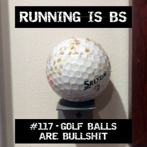 #117 - Golf Balls are Bullshit
