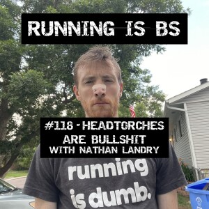 #118 - Headtorches are Bullshit with Nathan Landry