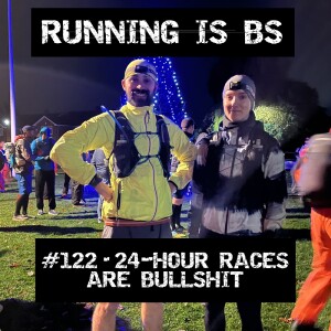 #122 - 24-Hour Races are Bullshit