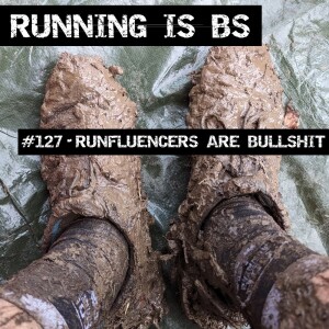 #127 - Runfluencers are Bullshit