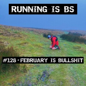 #128 - February is Bullshit
