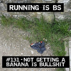 #131 - Not Getting a Banana is Bullshit