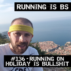 #136 - Running on Holiday is Bullshit