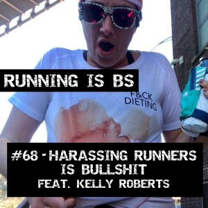 #68 - Harassing Runners is Bullshit feat. Kelly Roberts