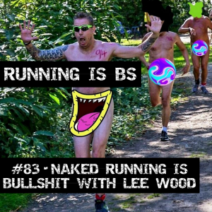 #83 - Naked Running is Bullshit with Lee Wood