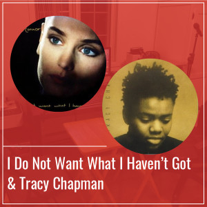 I Do Not Want What I Haven’t Got  & Tracy Chapman - Épisode 26