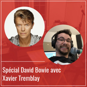 Spécial David Bowie avec Xavier Tremblay - Épisode 39