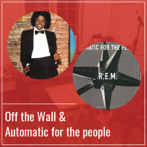 Off the Wall & Automatic for the People - Épisode 16