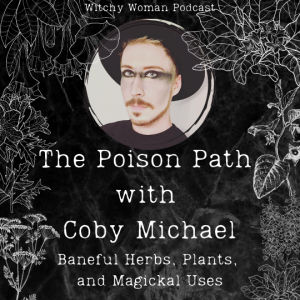 The Poison Path With Coby Michael - Baneful Plants and Magick