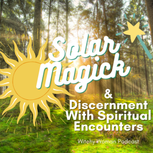Solar Magick And Discernment With Spiritual Encounters