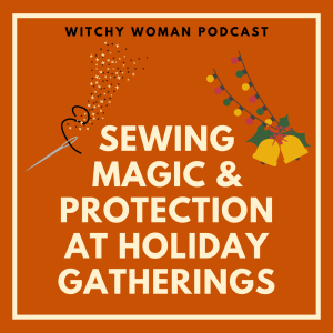 Sewing Magic And Protection At Holiday Gatherings