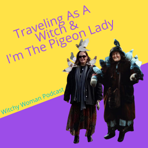Traveling As A Witch And I’m The Pigeon Lady