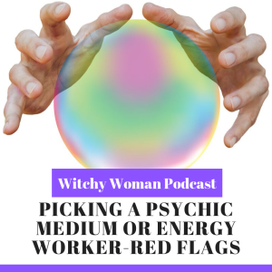 Picking A Psychic Medium Or Energy Worker-Red Flags