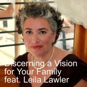 Discerning a Vision for Your Family feat. Leila Lawler