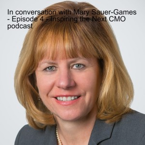 In conversation with Mary Sauer-Games - Episode 4 - Inspiring the Next CMO podcast