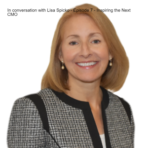 In conversation with Lisa Spicko - Episode 7 - Inspiring the Next CMO