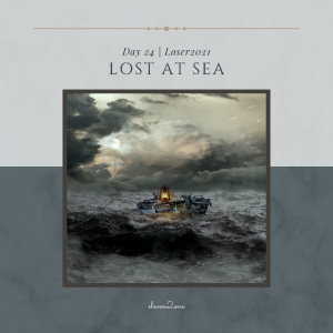Eleven2One- LOSER 2021 - Day 24 Lost at Sea