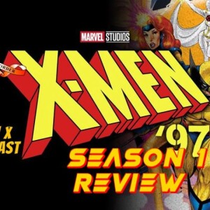 EP 97: X-Men '97 Season 1 Review