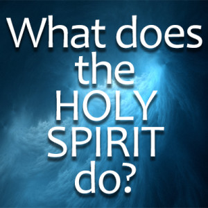 What Does The Holy Spirit Do?