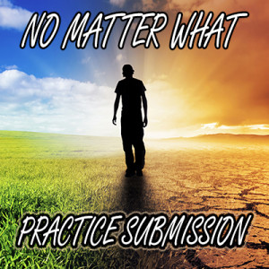 No Matter What: Practice Submission