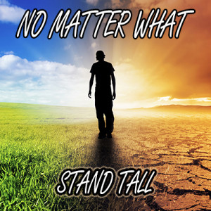 No Matter What: Stand Tall