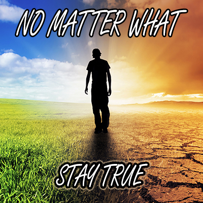 No Matter What: Stay True