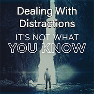 It's Not What You Know: Dealing With Distractions