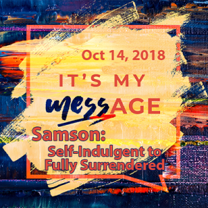 It's My MESSage: Samson - From Self-Indulgent To 