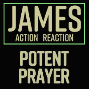 James: The Potent Power of Faith-Filled Prayers