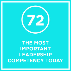 #072 - The Most Important Leadership Competency Today