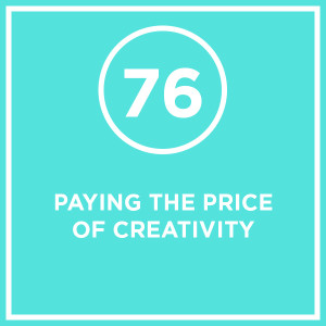 #076 - Paying The Price Of Creativity