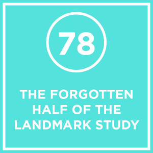 #078 - The Forgotten Half Of The Landmark Study