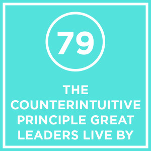 #079 - The Counterintuitive Principle Great Leaders Live By
