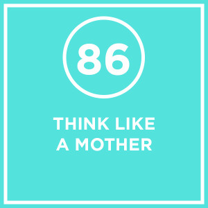 #086 - Think Like A Mother