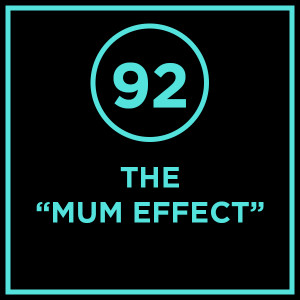 #092 - The ”Mum Effect”