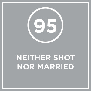 #095 - Neither Shot Nor Married