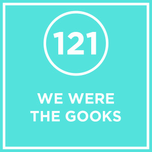 #121 - We Were The Gooks