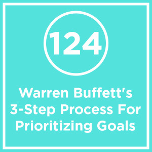 #124 - Warren Buffett’s 3-Step Process For Prioritizing Goals