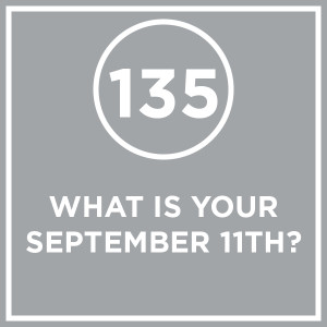 #135 - What Is Your September 11th?