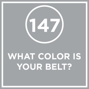 #147 - What Color Is Your Belt?