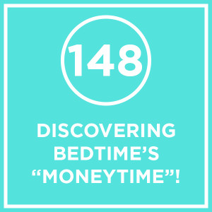 #148 - Discovering Bedtime’s ”Moneytime”!