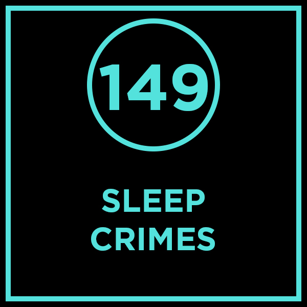 #149 - Sleep Crimes