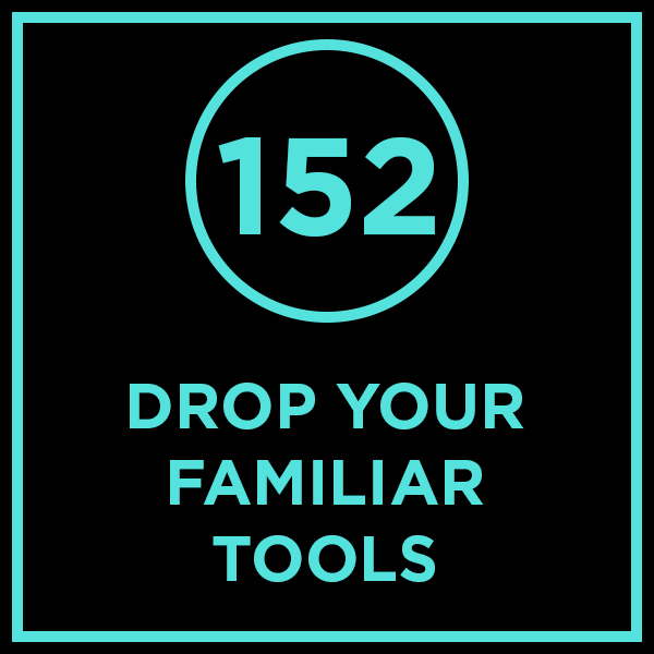 #152 - Drop Your Familiar Tools
