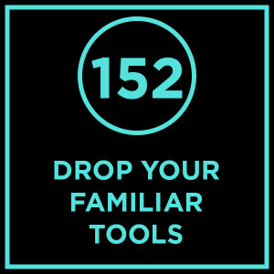 #152 - Drop Your Familiar Tools
