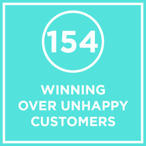 #154 - Winning Over Unhappy Customers