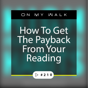 #210 - How To Get Payback From Your Reading