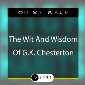 #171 - The Wit And Wisdom Of G.K. Chesterton